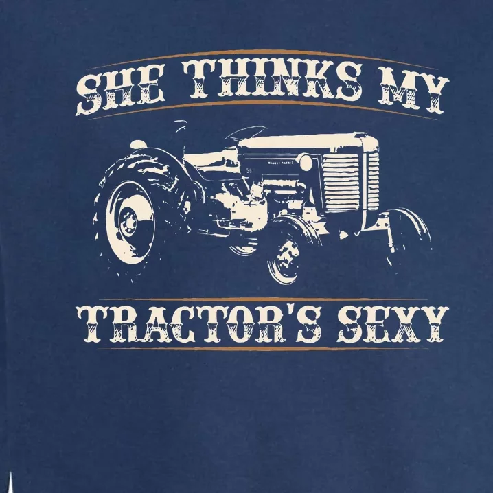 She Finds My Tractors Sexy I Funny Farmer Garment-Dyed Sweatshirt