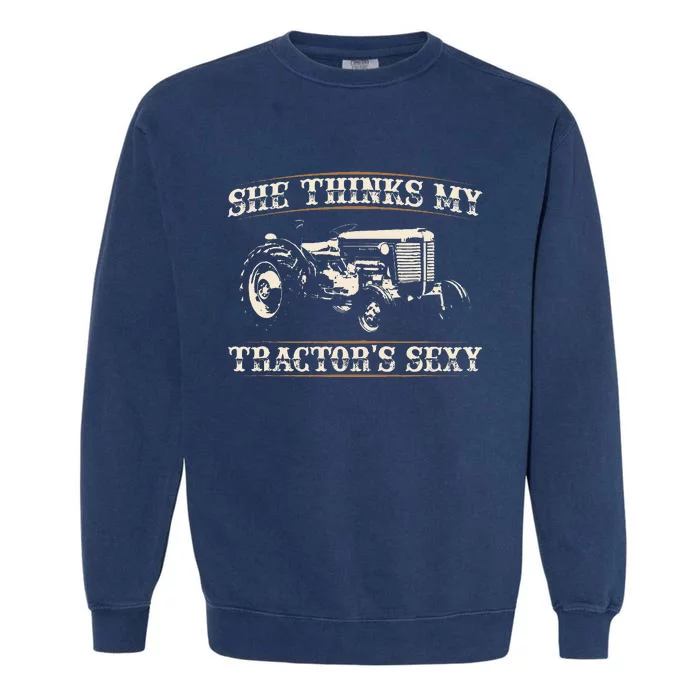 She Finds My Tractors Sexy I Funny Farmer Garment-Dyed Sweatshirt