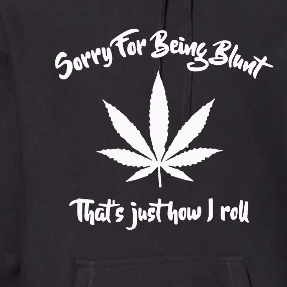 Sorry for My Bluntness That's How I Roll Funny Weed Premium Hoodie