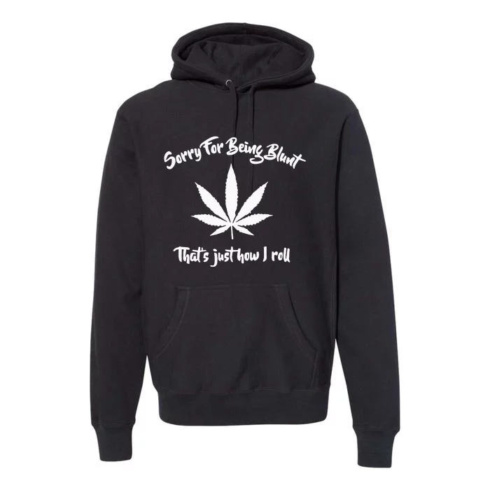 Sorry for My Bluntness That's How I Roll Funny Weed Premium Hoodie