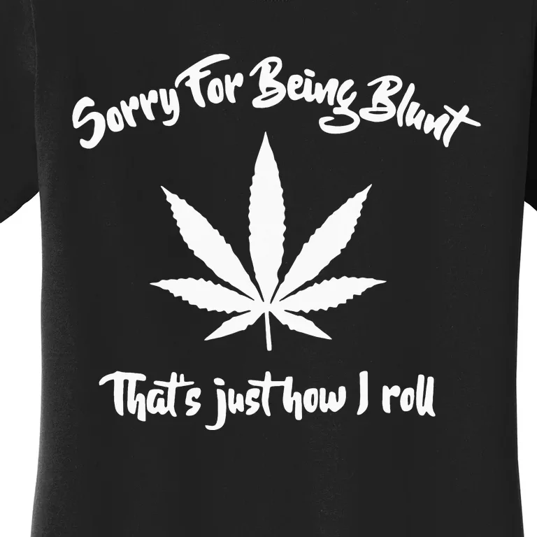 Sorry for My Bluntness That's How I Roll Funny Weed Women's T-Shirt