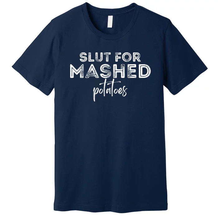 Slut For Mashed Potatoes Gag Premium T-Shirt