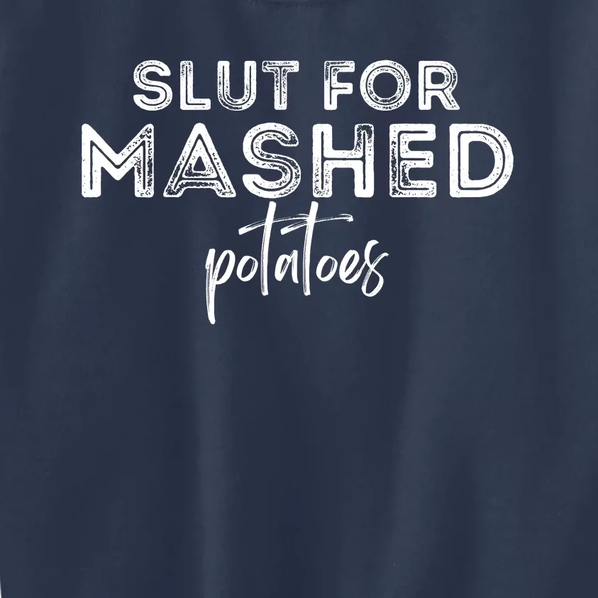 Slut For Mashed Potatoes Gag Kids Sweatshirt