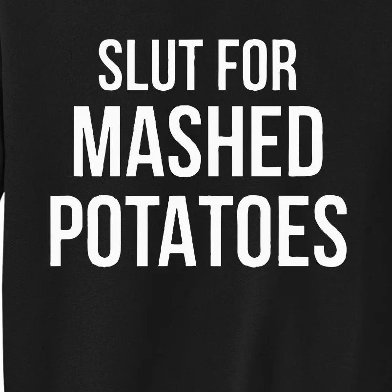 Slut For Mashed Potatoes  Funny Gag Gift Tall Sweatshirt