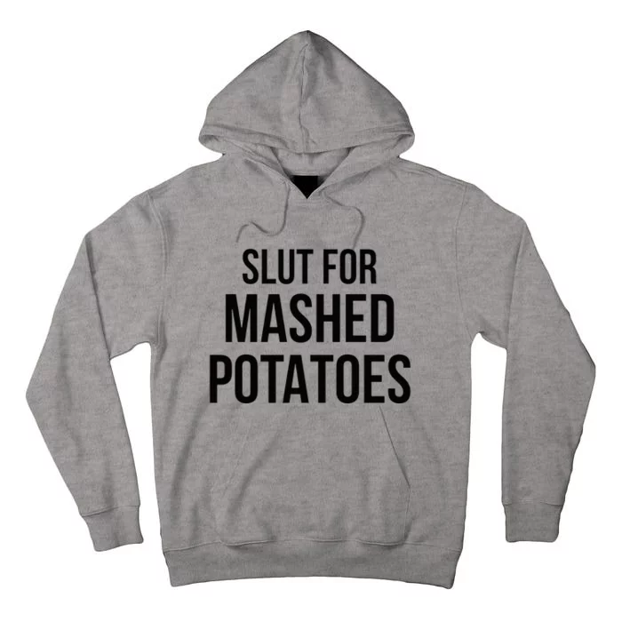 Slut For Mashed Potatoes Funny Gag Tall Hoodie