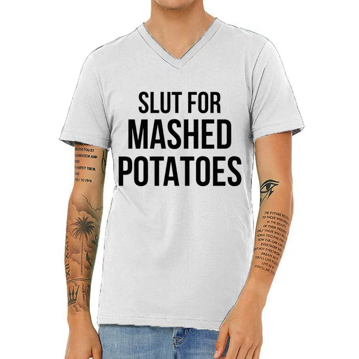 Slut For Mashed Potatoes Funny Gag V-Neck T-Shirt