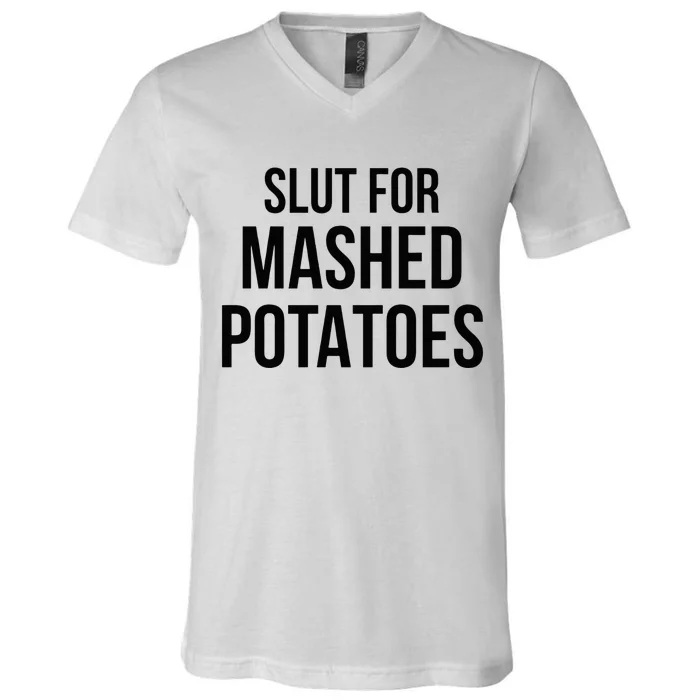 Slut For Mashed Potatoes Funny Gag V-Neck T-Shirt