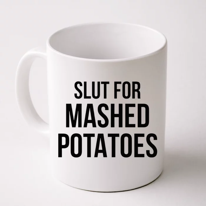 Slut For Mashed Potatoes Funny Gag Front & Back Coffee Mug