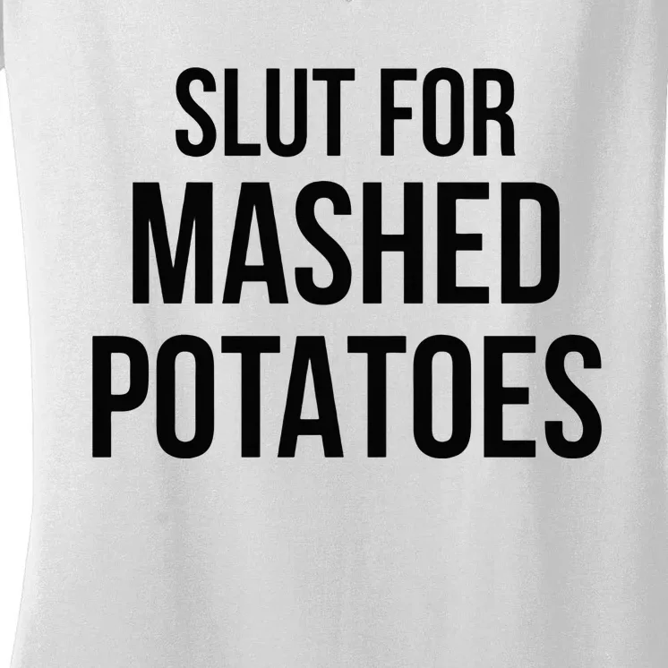 Slut For Mashed Potatoes Funny Gag Women's V-Neck T-Shirt