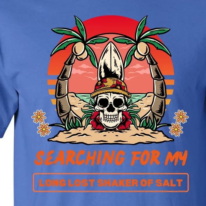 Searching For My Long Lost Shaker Of Salt Tall T-Shirt