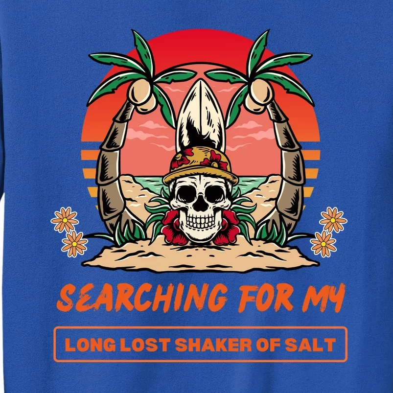 Searching For My Long Lost Shaker Of Salt Tall Sweatshirt