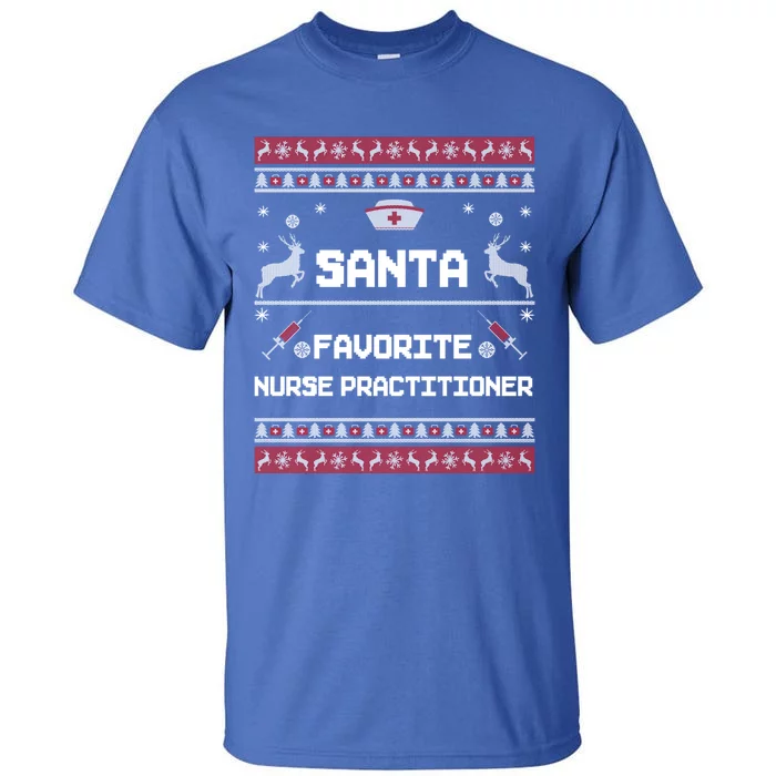 Santa Favorite Nurse Practitioner Np Ugly Christmas Sweater Gift Tall T-Shirt