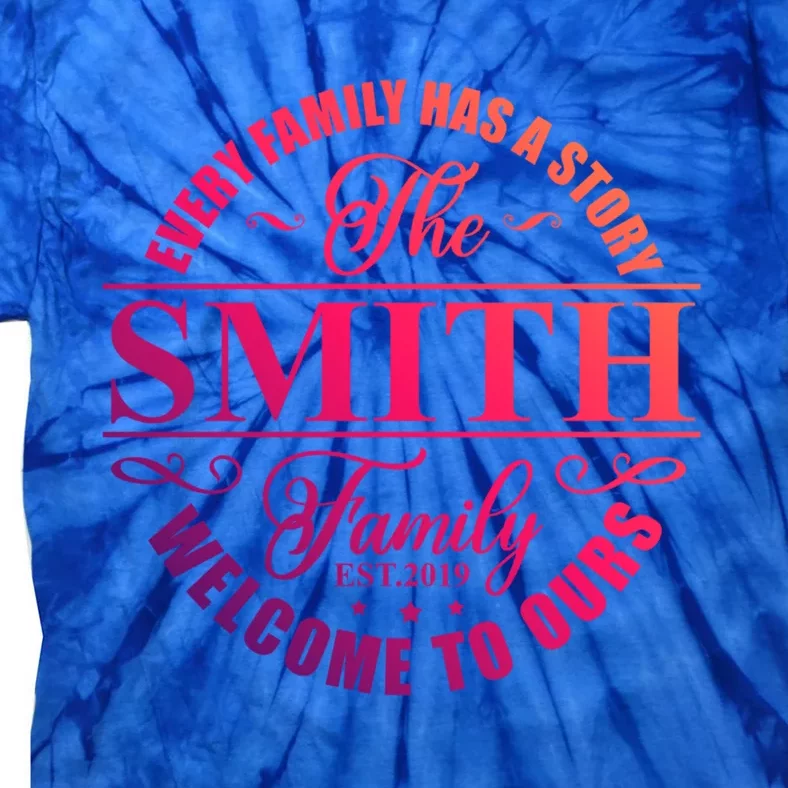 Smith Family Name Every Family Has A Story The Smith Family Gift Tie-Dye T-Shirt