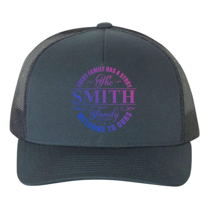 Smith Family Name Every Family Has A Story The Smith Family Gift Yupoong Adult 5-Panel Trucker Hat