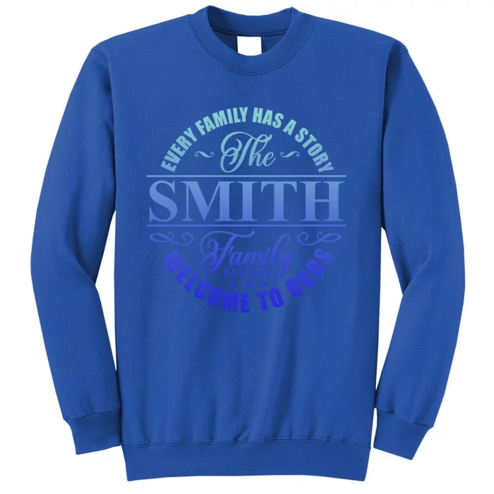 Smith Family Name Every Family Has A Story The Smith Family Gift Tall Sweatshirt