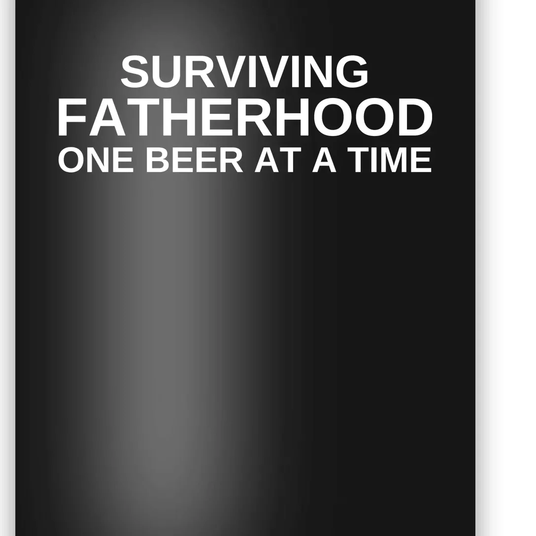 Surviving Fatherhood One Beer At A Time Poster