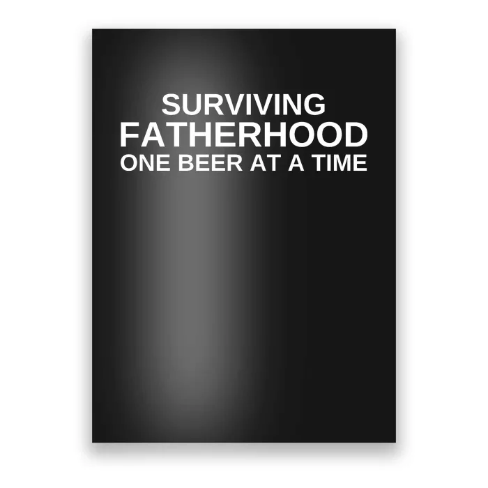 Surviving Fatherhood One Beer At A Time Poster