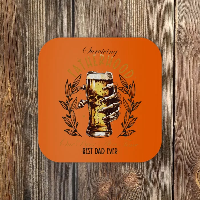 Surviving Fatherhood One Beer At A Time Best Dad Ever Coaster