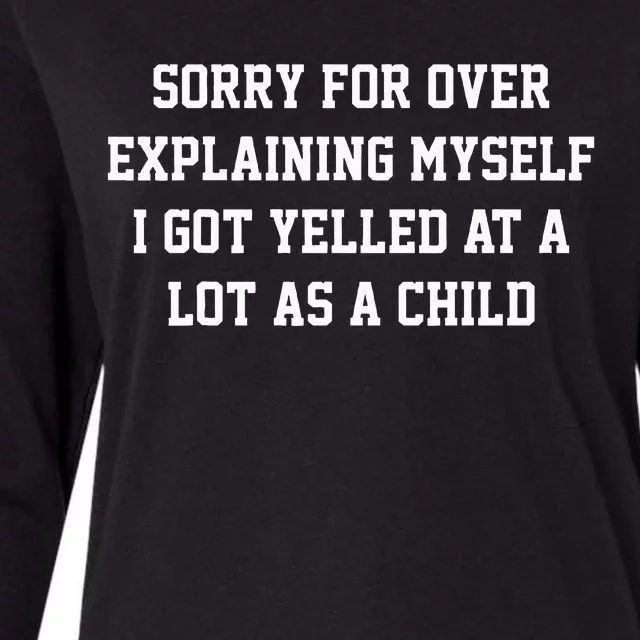 Sorry For Over Explaining Myself I Got Yelled At A Lot As Womens Cotton Relaxed Long Sleeve T-Shirt