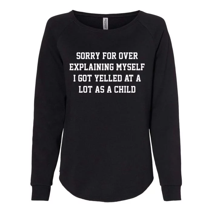 Sorry For Over Explaining Myself I Got Yelled At A Lot As Womens California Wash Sweatshirt