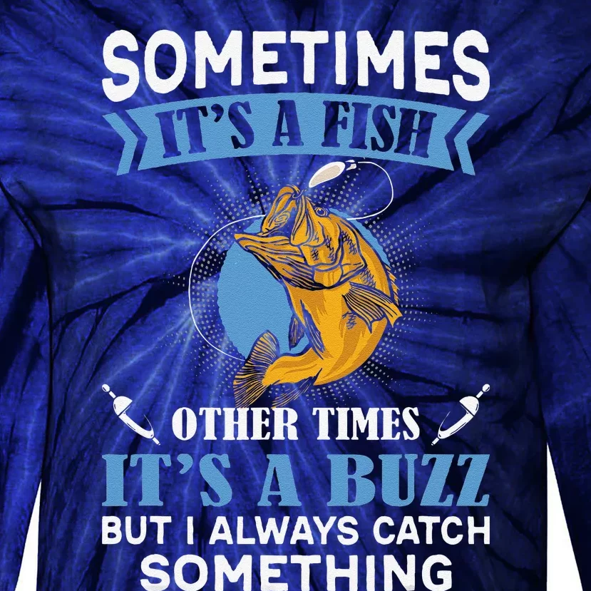 Sometimes Fish Other Times Buzz But I Always Catch Something Tie-Dye Long Sleeve Shirt