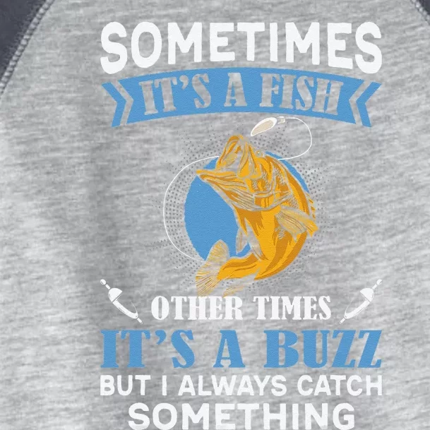 Sometimes Fish Other Times Buzz But I Always Catch Something Toddler Fine Jersey T-Shirt