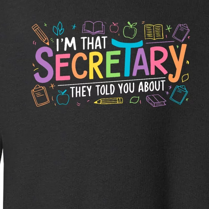 School Front Office Staff IM That Secretary They Told You Toddler Sweatshirt