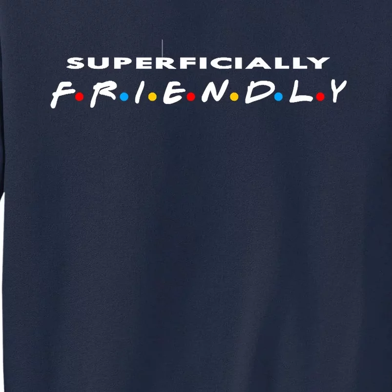 Superficially Friendly Premium Tall Sweatshirt