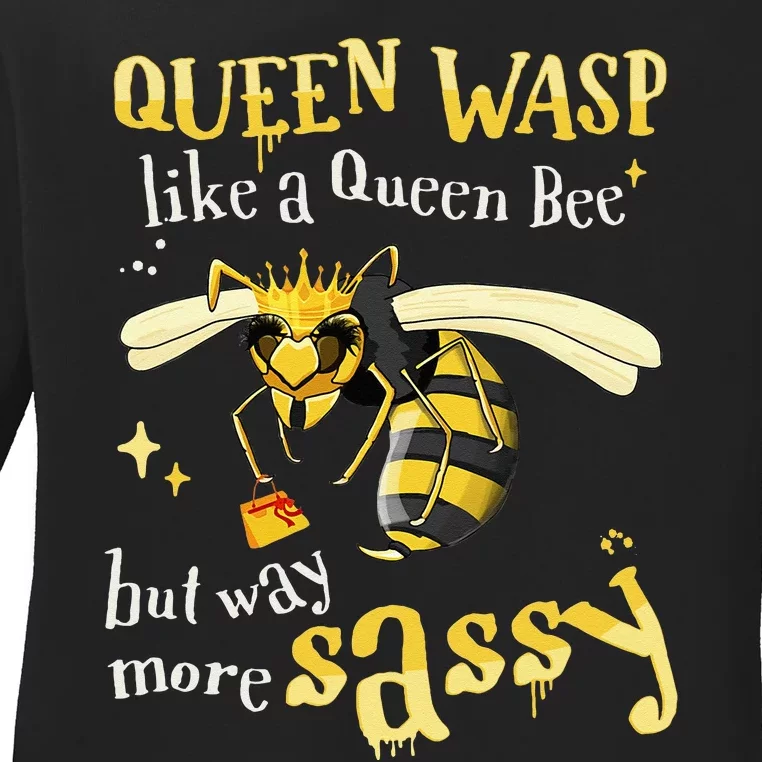 Sassy Fun Queen Wasp Like A Queen Bee But Way More Sassy Ladies Long Sleeve Shirt