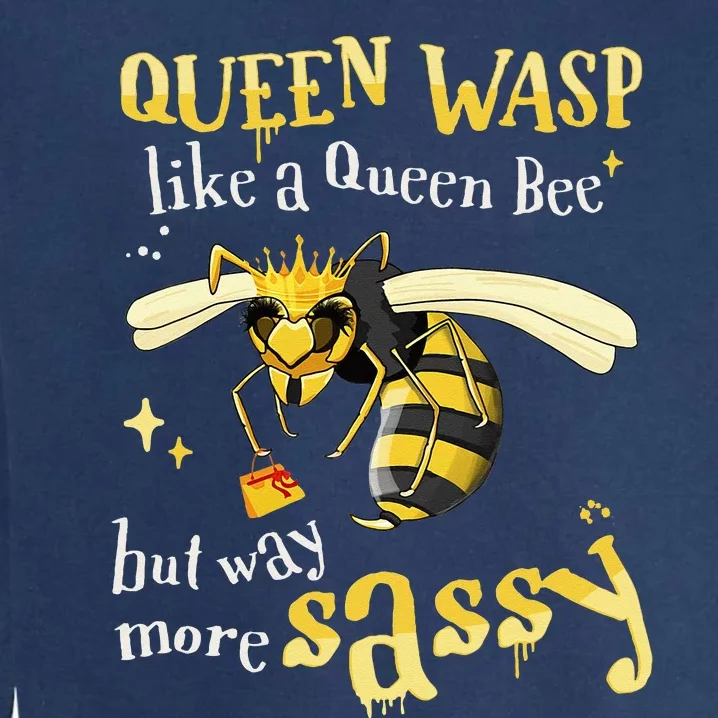 Sassy Fun Queen Wasp Like A Queen Bee But Way More Sassy Garment-Dyed Sweatshirt