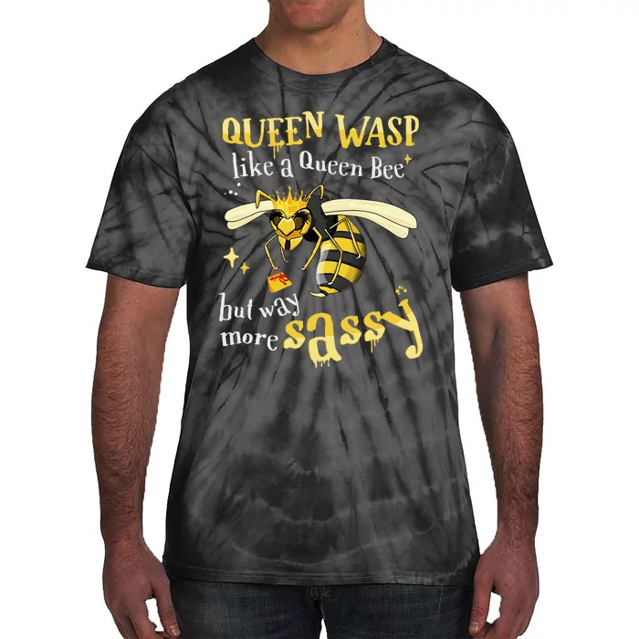 Sassy Fun Queen Wasp Like A Queen Bee But Way More Sassy Tie-Dye T-Shirt