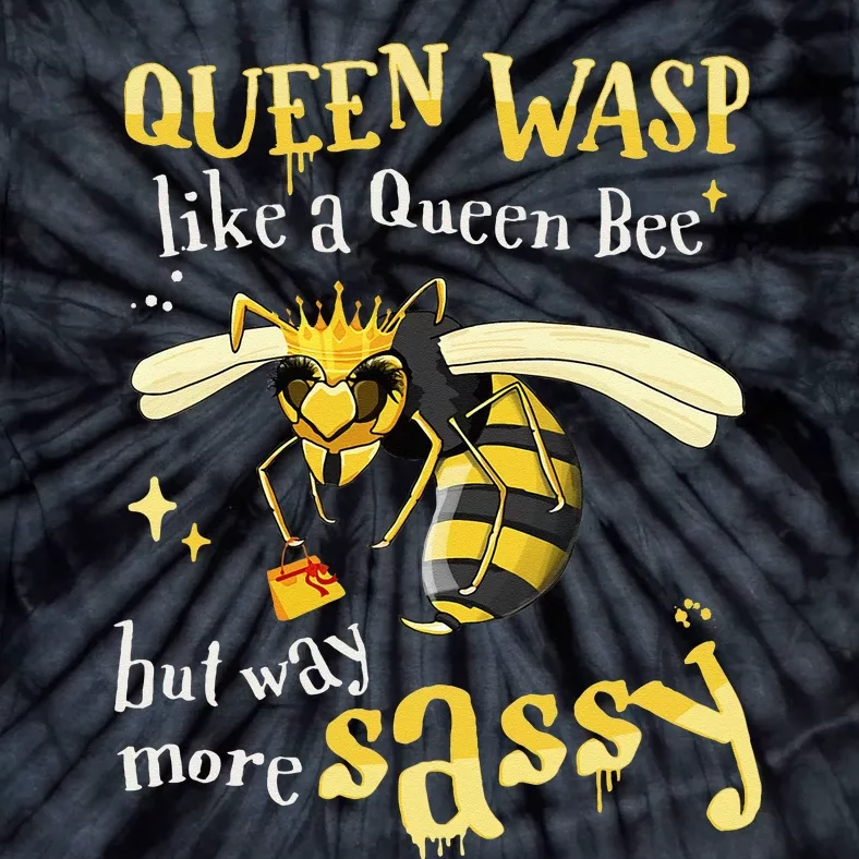 Sassy Fun Queen Wasp Like A Queen Bee But Way More Sassy Tie-Dye T-Shirt