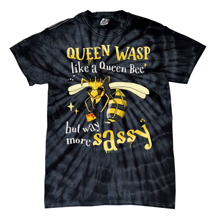 Sassy Fun Queen Wasp Like A Queen Bee But Way More Sassy Tie-Dye T-Shirt