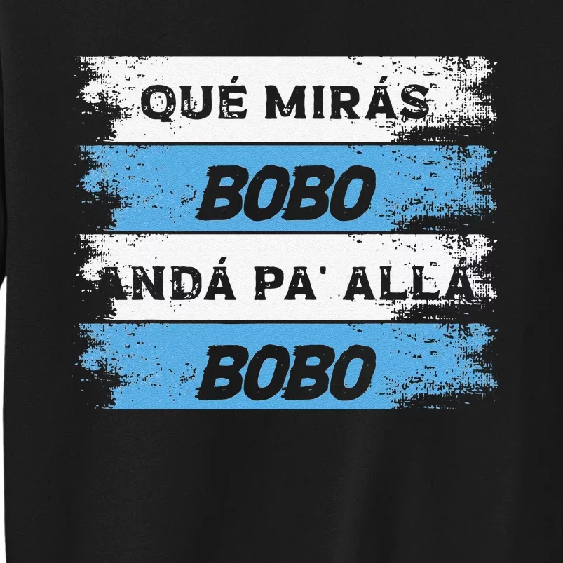 Speech Funny Qué Mira Bobo Andá Pa' Allá Flag Tall Sweatshirt