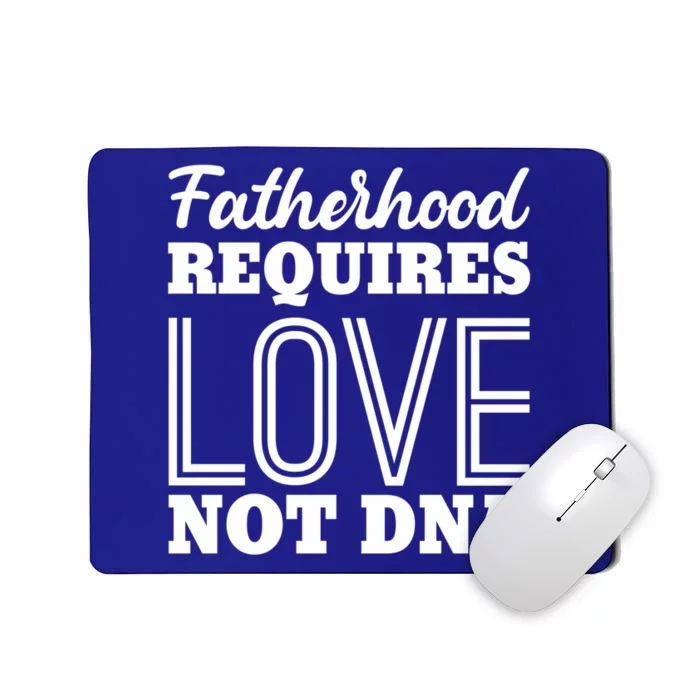 Sarcastic Fatherhood Requires Love Not Dna Stepdads Gift Mousepad