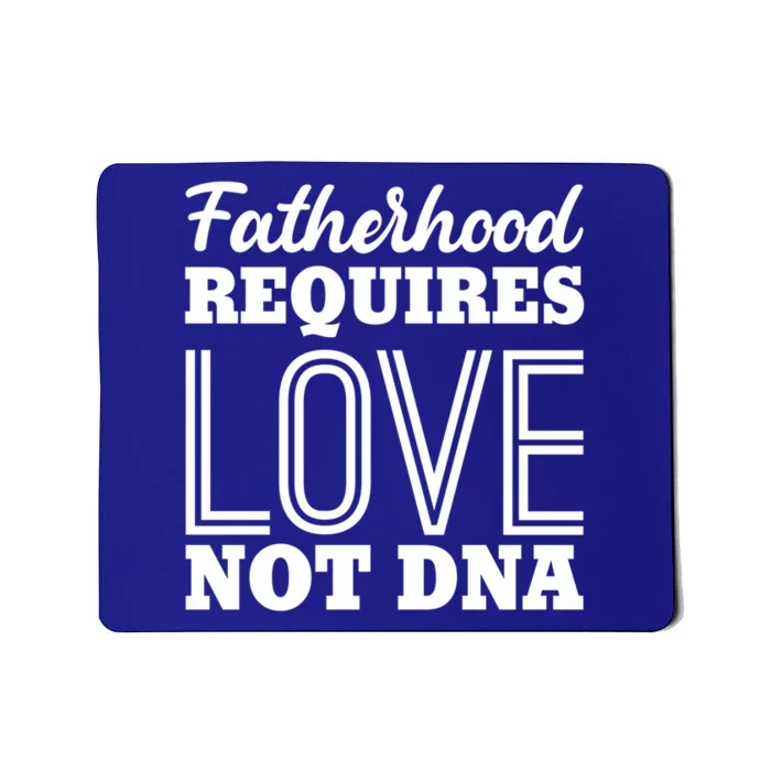 Sarcastic Fatherhood Requires Love Not Dna Stepdads Gift Mousepad