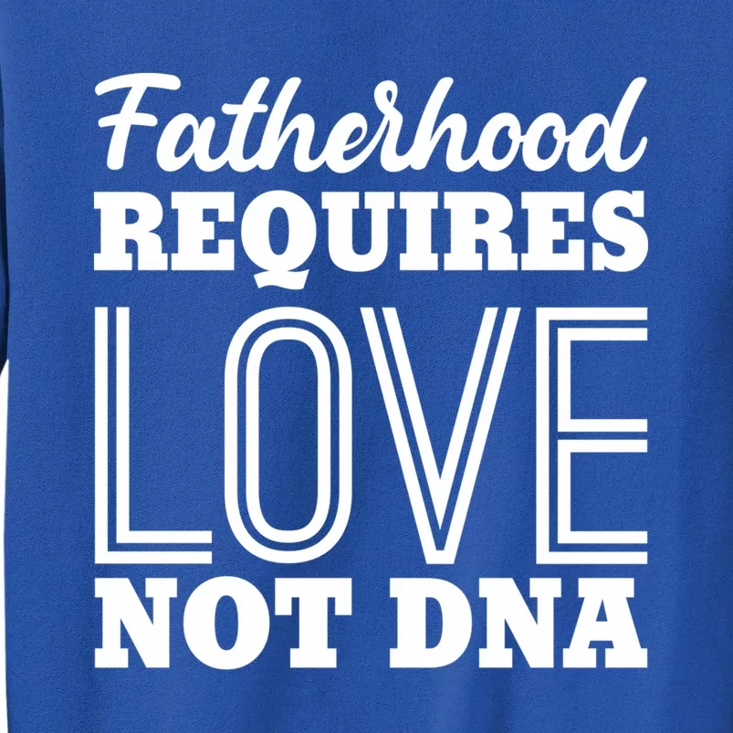 Sarcastic Fatherhood Requires Love Not Dna Stepdads Gift Tall Sweatshirt