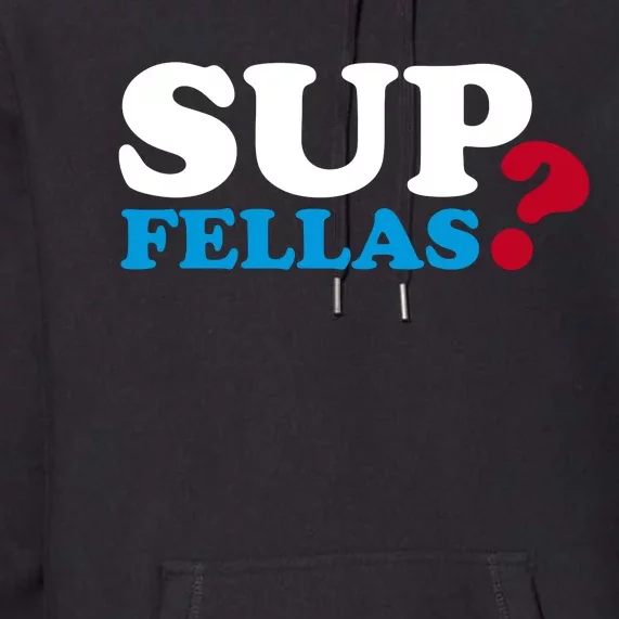 Sup Fellas Premium Hoodie