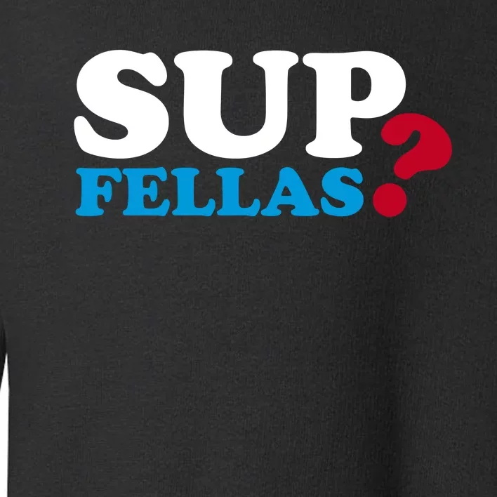 Sup Fellas Toddler Sweatshirt