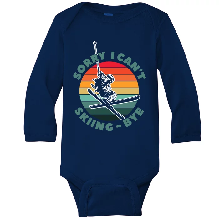 Ski Funny Skier Sorry I Cant Skiing Bye Ski Lover Cute Gift Baby Long Sleeve Bodysuit