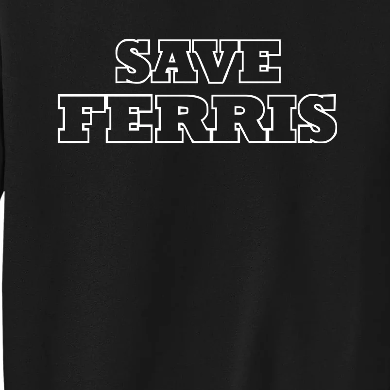 SAVE FERRIS Tall Sweatshirt