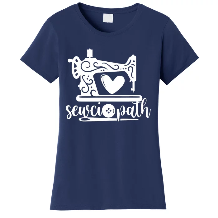 Sewciopath Funny Sewing Lover Sewer Tailor Sewing Machine Women's T-Shirt