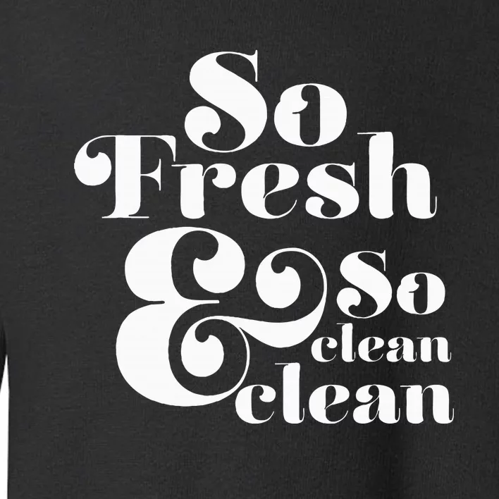 So Fresh & So Clean Clean Toddler Sweatshirt