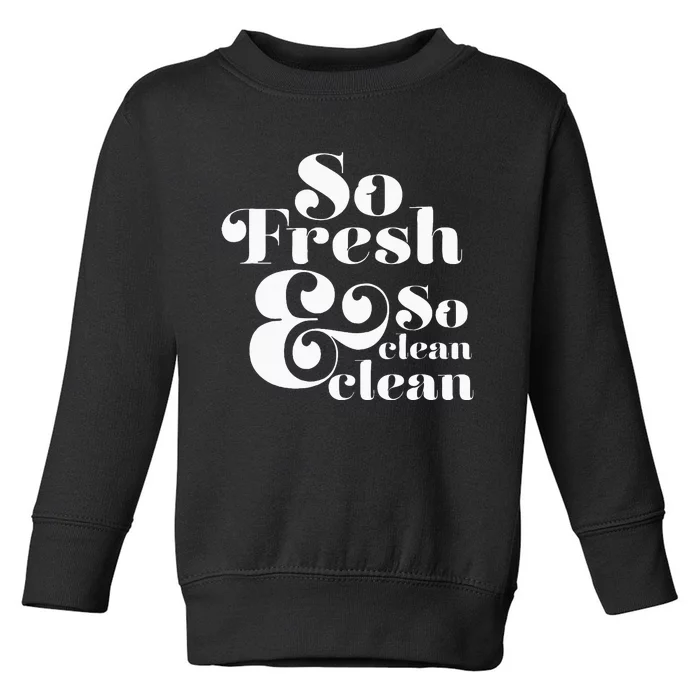 So Fresh & So Clean Clean Toddler Sweatshirt