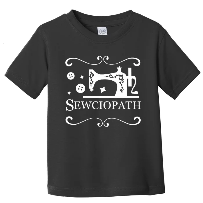 Sewciopath Funny Sewing Lover Toddler T-Shirt