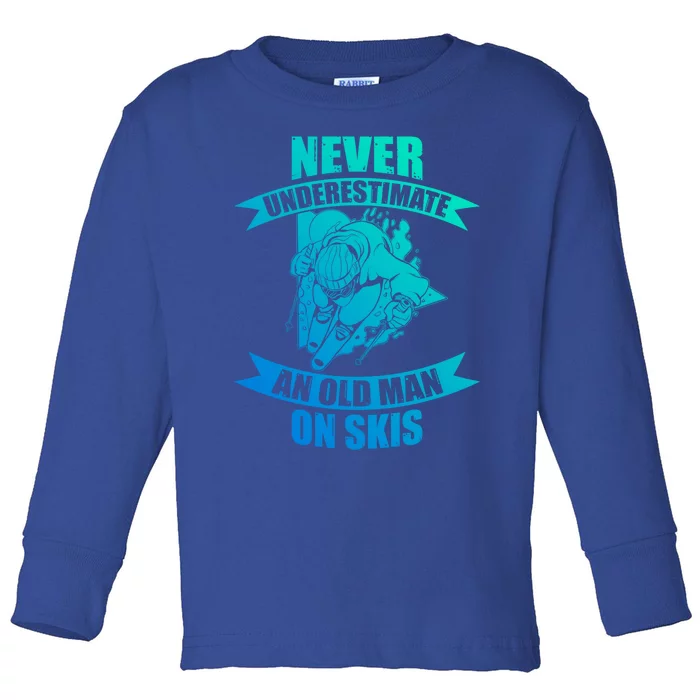 Skiing Funny Skier Never Underestimate An Old On Skis Cool Gift Toddler Long Sleeve Shirt