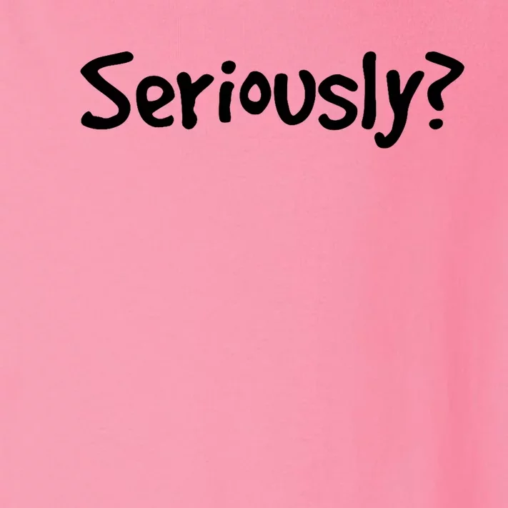 Seriously? | Funny Sarcastic Popular Quote Toddler Long Sleeve Shirt