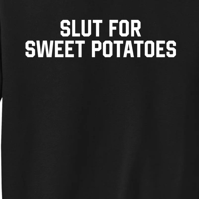 Slut For Sweet Potatoes Sweatshirt