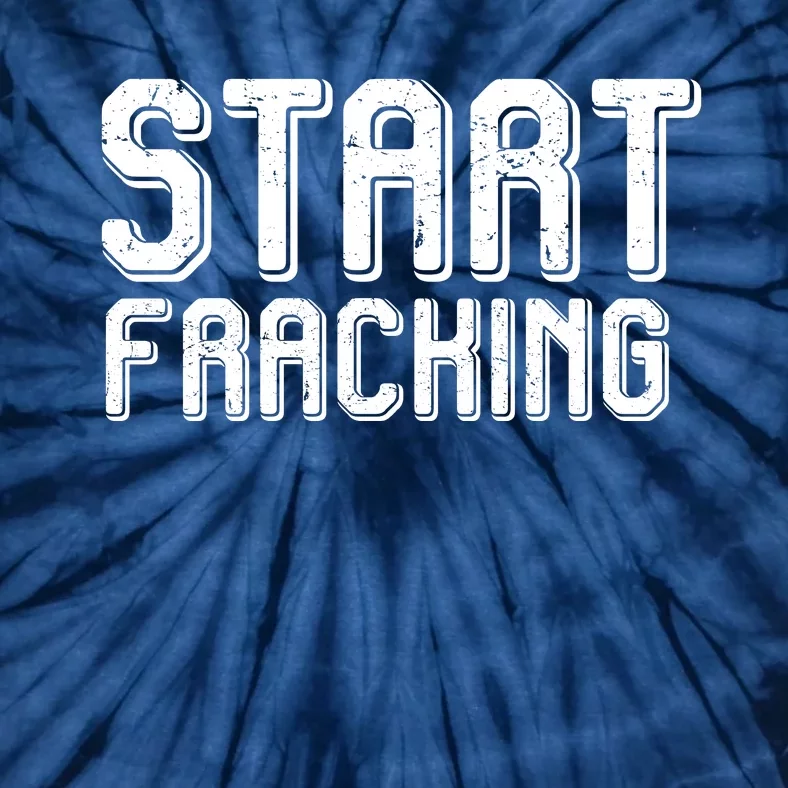 Start Fracking Tie-Dye T-Shirt