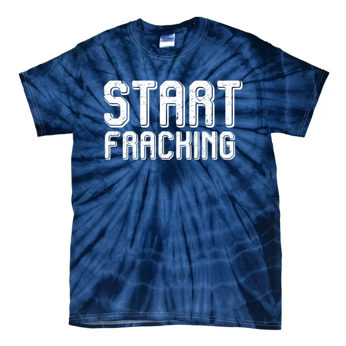 Start Fracking Tie-Dye T-Shirt